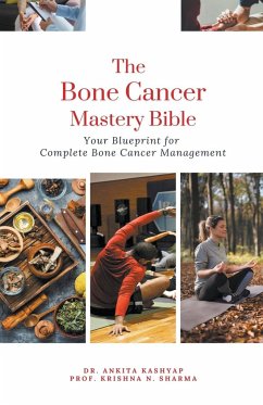 The Bone Cancer Mastery Bible - Kashyap, Ankita; Sharma, Krishna N.