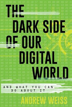 The Dark Side of Our Digital World - Weiss, Andrew
