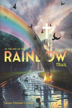 At The End of The Rainbow Trail - Uvence, James M