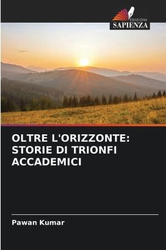 OLTRE L'ORIZZONTE: STORIE DI TRIONFI ACCADEMICI - Kumar, Pawan