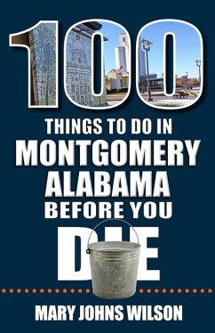 100 Things to Do in Montgomery, Alabama, Before You Die - Johns Wilson, Mary