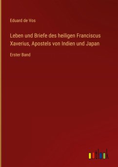 Leben und Briefe des heiligen Franciscus Xaverius, Apostels von Indien und Japan - Vos, Eduard de