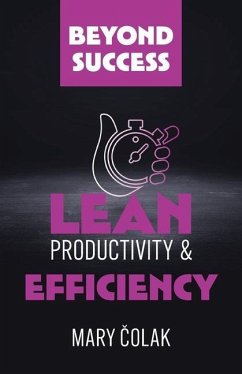 Lean Productivity and Efficiency (Book 3 Beyond Success Series) - Colak, Mary