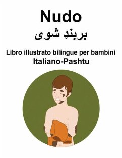 Italiano-Pashtu Nudo Libro illustrato bilingue per bambini - Carlson, Richard