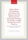 Flight of Birds. the Significant Dimensions, Their Departure from the Requirements for Dimensional Similarity, and the Effect on Flight Aerodynamics of That Departure Flight of Birds. the Significant Dimensions, Their Departure from the Requirements for Dimensional Similarity, and the Effect on Flight Aerodynamics of That Departure