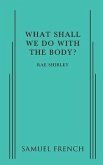 What Shall We Do With The Body?