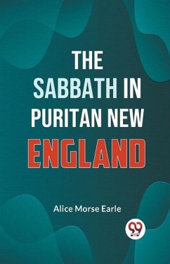 The Sabbath in Puritan New England - Morse Earle, Alice