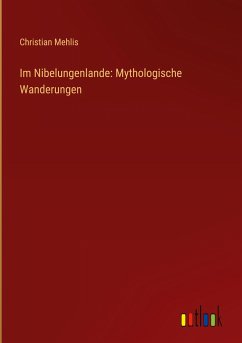 Im Nibelungenlande: Mythologische Wanderungen