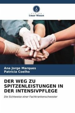 DER WEG ZU SPITZENLEISTUNGEN IN DER INTENSIVPFLEGE - Marques, Ana Jorge;Coelho, Patrícia