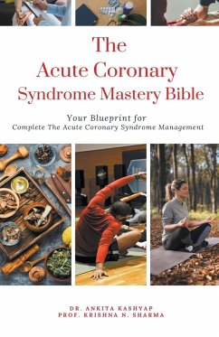 The Acute Coronary Syndrome Mastery Bible - Kashyap, Ankita; Sharma, Krishna N.