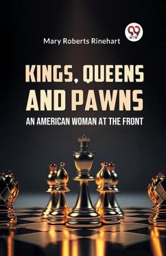 Kings, Queens And Pawns An American Woman at the Front - Rinehart, Mary Roberts