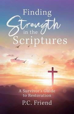 Finding Strength in the Scriptures - Friend, P. C.