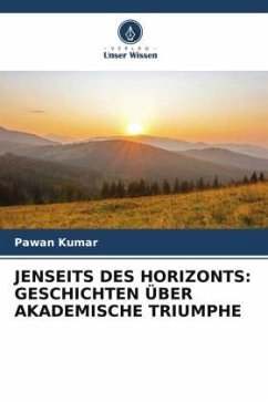 JENSEITS DES HORIZONTS: GESCHICHTEN ÜBER AKADEMISCHE TRIUMPHE - Kumar, Pawan