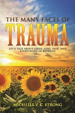 The Many Faces of Trauma (Let's talk about grief, love, pain, and everything in between) - Cunningham-Strong, Michelle