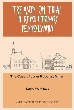 Treason on Trial in Revolutionary Pennsylvania - Maxey, David W