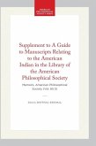 Supplement to a Guide to Manuscripts Relating to the American Indian in the Library of the American Philosophical Society Supplement to a Guide to Manuscripts Relating to the American Indian in the Library of the American Philosophical Society