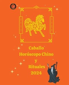 Caballo Horóscopo Chino y Rituales 2024 - Rubi, Alina A; Rubi, Angeline