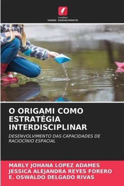 O ORIGAMI COMO ESTRATÉGIA INTERDISCIPLINAR - López Adames, Marly Johana;Reyes Forero, Jessica Alejandra;Delgado Rivas, E. Oswaldo