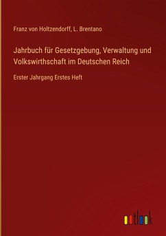 Jahrbuch für Gesetzgebung, Verwaltung und Volkswirthschaft im Deutschen Reich - Holtzendorff, Franz Von; Brentano, L.