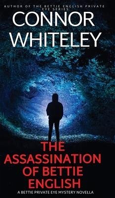 The Assassination Of Bettie English - Whiteley, Connor