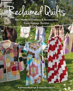 Reclaimed Quilts, Sew Modern Clothing & Accessories from Vintage Textiles - McVeigh, Kathleen; Donaldson, Dale