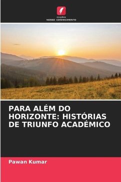 PARA ALÉM DO HORIZONTE: HISTÓRIAS DE TRIUNFO ACADÉMICO - Kumar, Pawan