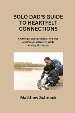 SOLO DAD'S GUIDE TO HEARTFELT CONNECTIONS - Schenck, Matthew