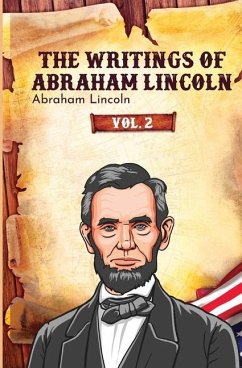 The Writings of Abraham Lincoln - Lincoln, Abraham