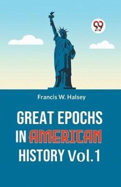 Great Epochs in American History Vol.-1 - W Halsey, Francis