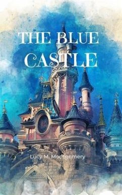 The Blue Castle (Annotated) (eBook, ePUB) - Montgomery, Lucy M.