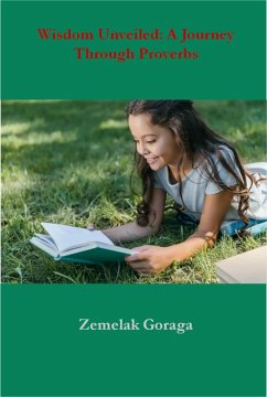 Wisdom Unveiled: A Journey Through Proverbs (eBook, ePUB) - Goraga, Zemelak