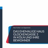 Das ehemalige Haus Glockengasse 3 in Köln und ihre Bewohner (eBook, ePUB) Das ehemalige Haus Glockengasse 3 in Köln und ihre Bewohner (eBook, ePUB)