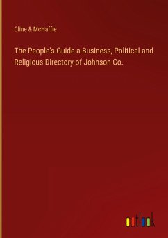 The People's Guide a Business, Political and Religious Directory of Johnson Co. - Cline & McHaffie