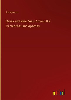 Seven and Nine Years Among the Camanches and Apaches - Anonymous
