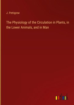 The Physiology of the Circulation in Plants, in the Lower Animals, and in Man
