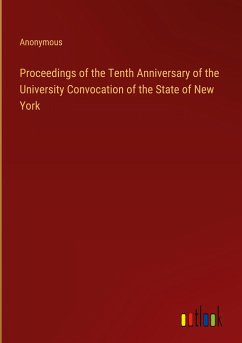 Proceedings of the Tenth Anniversary of the University Convocation of the State of New York - Anonymous