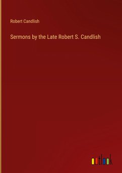 Sermons by the Late Robert S. Candlish - Candlish, Robert