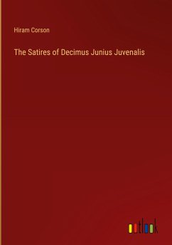 The Satires of Decimus Junius Juvenalis - Corson, Hiram