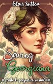 Saving Georgiana: A Pride and Prejudice Variation (eBook, ePUB)