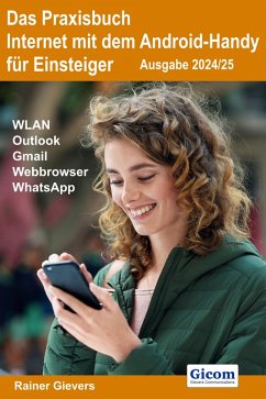 Das Praxisbuch Internet mit dem Android-Handy - Anleitung für Einsteiger (Ausgabe 2024/25) (eBook, PDF) - Gievers, Rainer