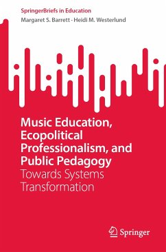 Music Education, Ecopolitical Professionalism, and Public Pedagogy (eBook, PDF) - Barrett, Margaret S.; Westerlund, Heidi M.