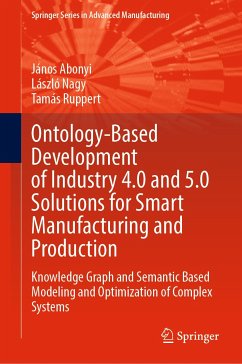 Ontology-Based Development of Industry 4.0 and 5.0 Solutions for Smart Manufacturing and Production (eBook, PDF) - Abonyi, János; Nagy, László; Ruppert, Tamás