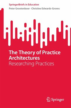 The Theory of Practice Architectures (eBook, PDF) - Grootenboer, Peter; Edwards-Groves, Christine