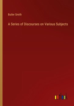 A Series of Discourses on Various Subjects - Smith, Butler