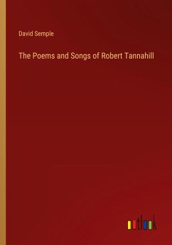 The Poems and Songs of Robert Tannahill - Semple, David