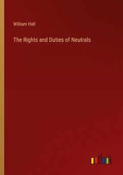 The Rights and Duties of Neutrals - Hall, William