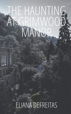 The Haunting at Grimwood Manor - DeFreitas, Eliana