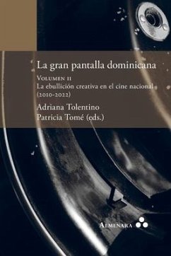 La gran pantalla dominicana. Volumen II. La ebullición creativa en el cine nacional (2010-2022) - Tolentino, Adriana; Tomé, Patricia