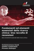 Fondamenti ed elementi essenziali della ricerca clinica: Una raccolta di recensioni