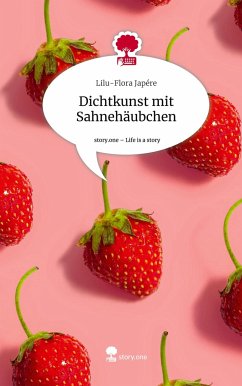 Dichtkunst mit Sahnehäubchen. Life is a Story - story.one - Japére, Lilu-Flora